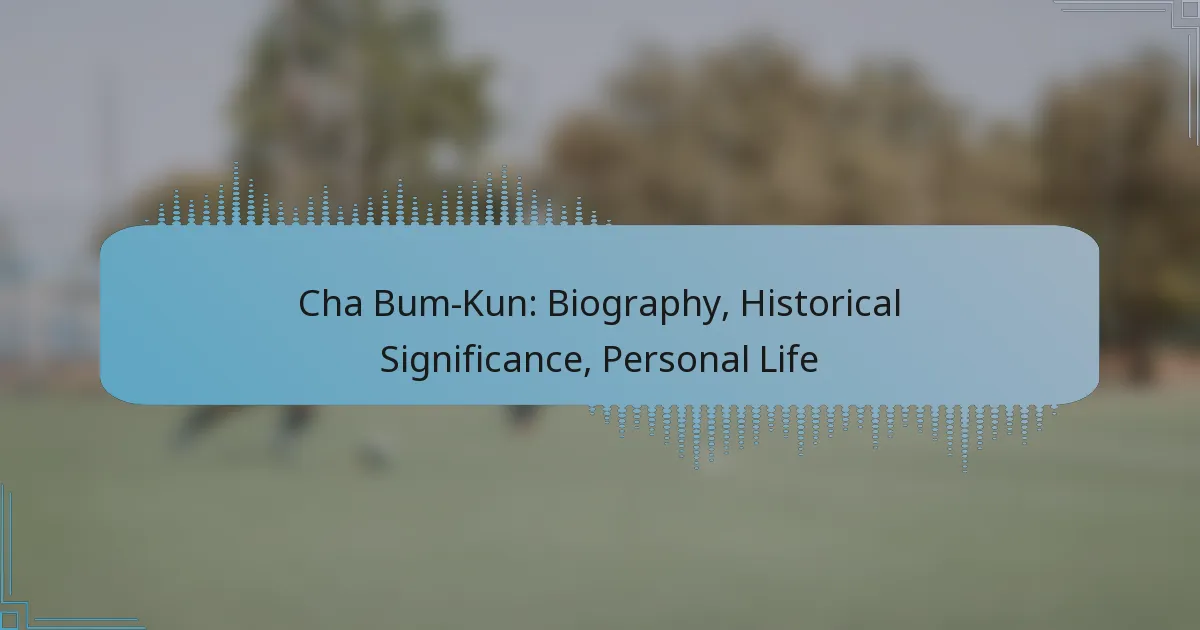 Cha Bum-Kun: Biography, Historical Significance, Personal Life