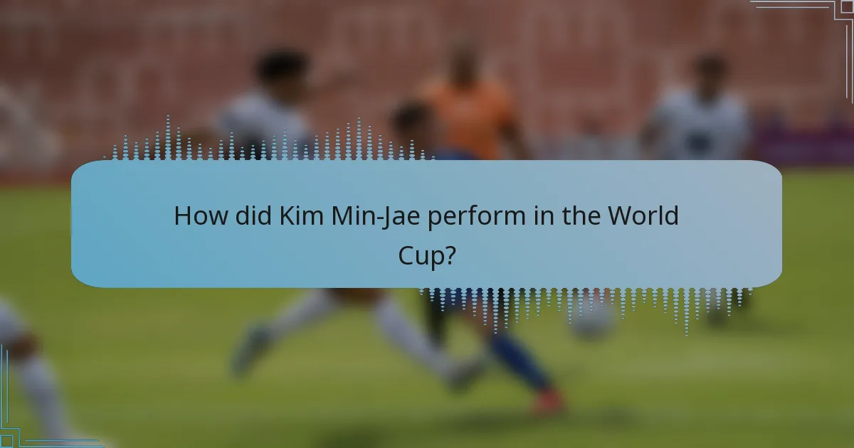 How did Kim Min-Jae perform in the World Cup?