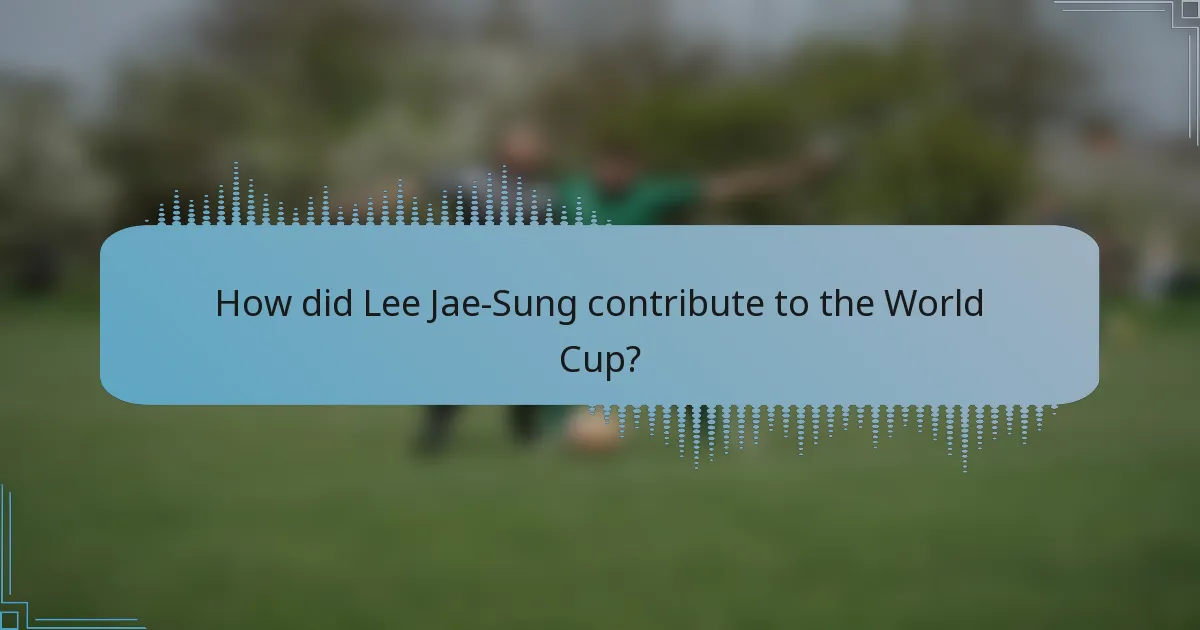 How did Lee Jae-Sung contribute to the World Cup?