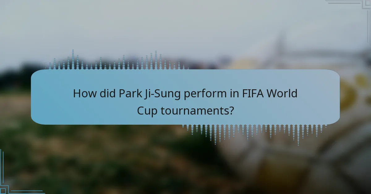 How did Park Ji-Sung perform in FIFA World Cup tournaments?