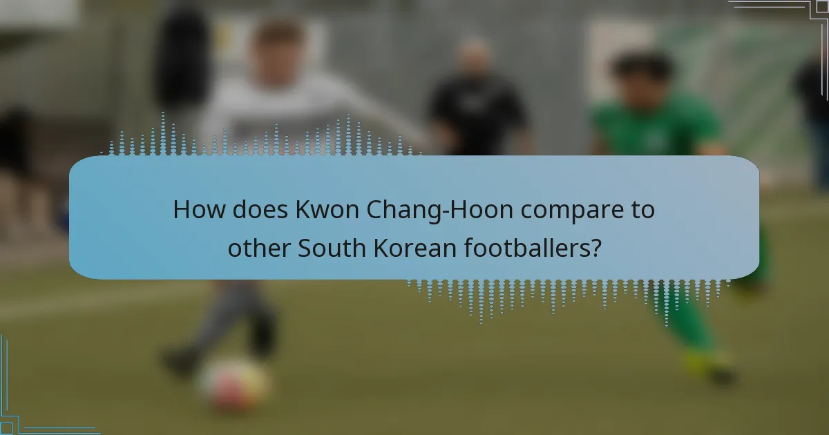 How does Kwon Chang-Hoon compare to other South Korean footballers?