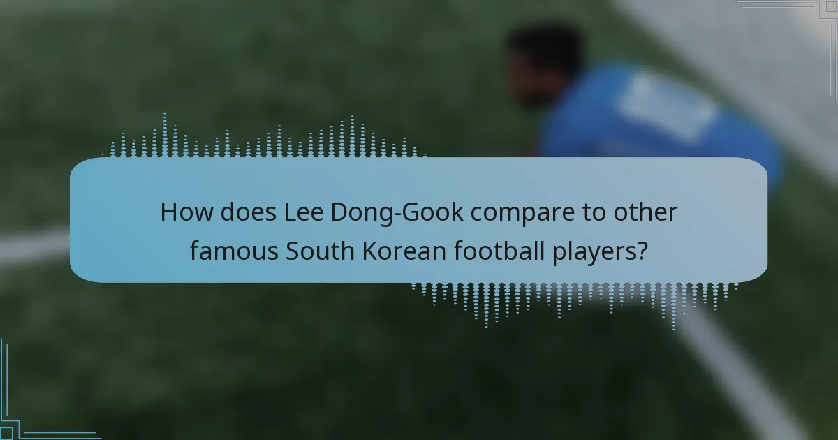 How does Lee Dong-Gook compare to other famous South Korean football players?