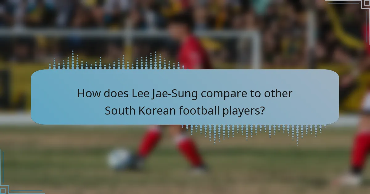 How does Lee Jae-Sung compare to other South Korean football players?