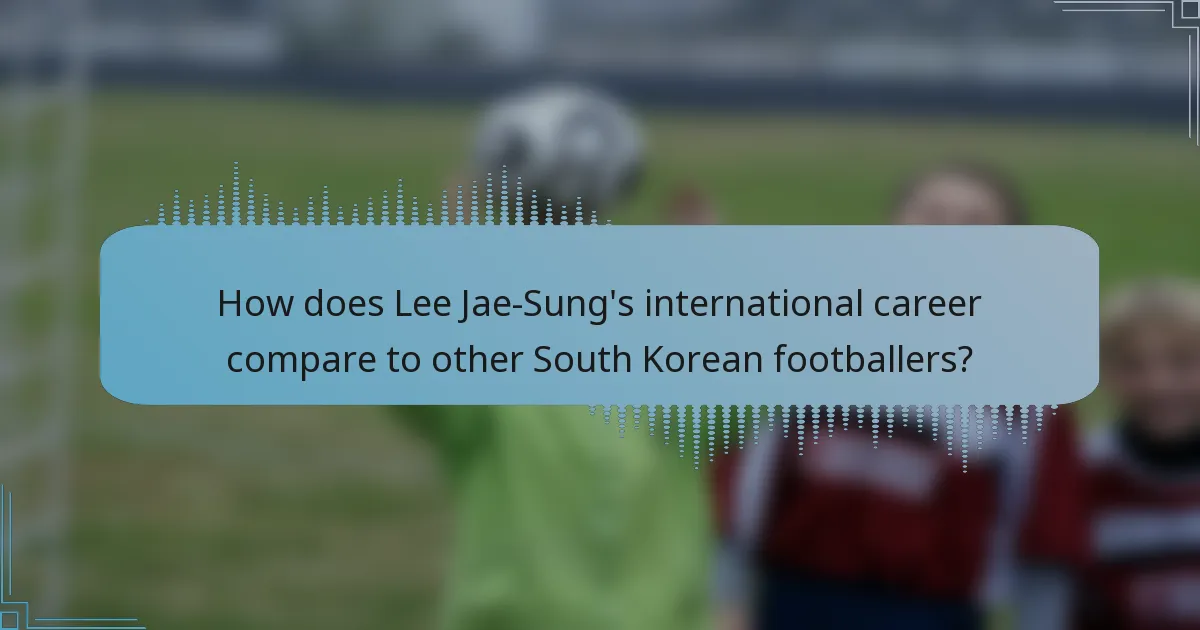 How does Lee Jae-Sung's international career compare to other South Korean footballers?