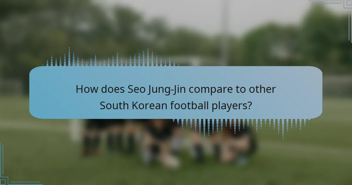 How does Seo Jung-Jin compare to other South Korean football players?