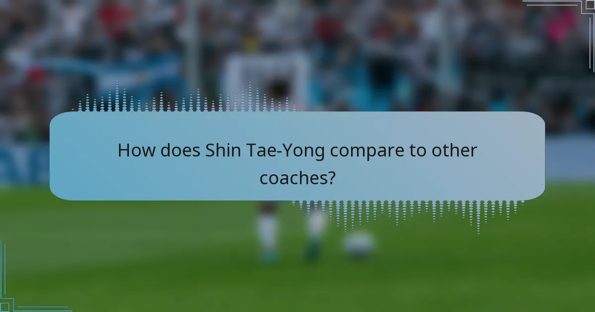 How does Shin Tae-Yong compare to other coaches?