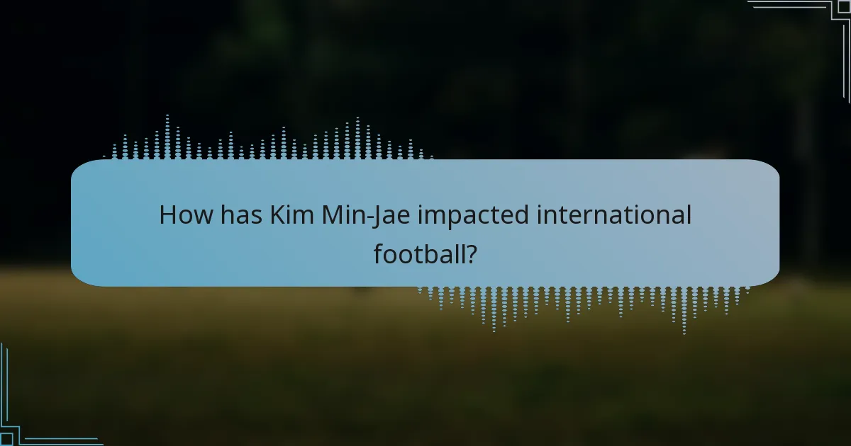 How has Kim Min-Jae impacted international football?