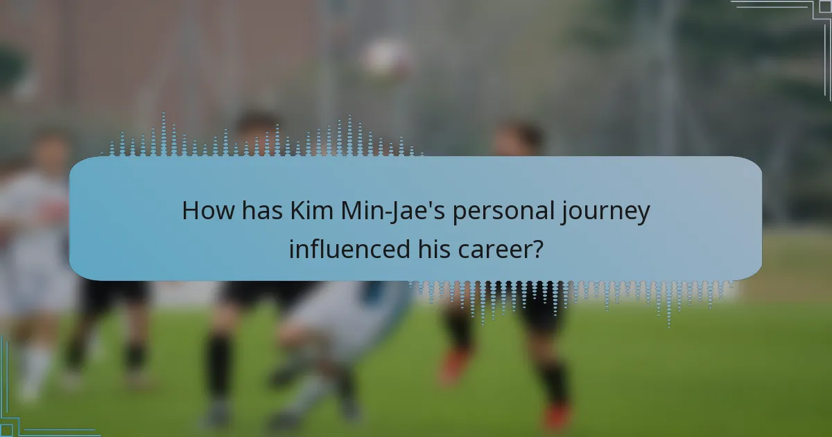 How has Kim Min-Jae's personal journey influenced his career?