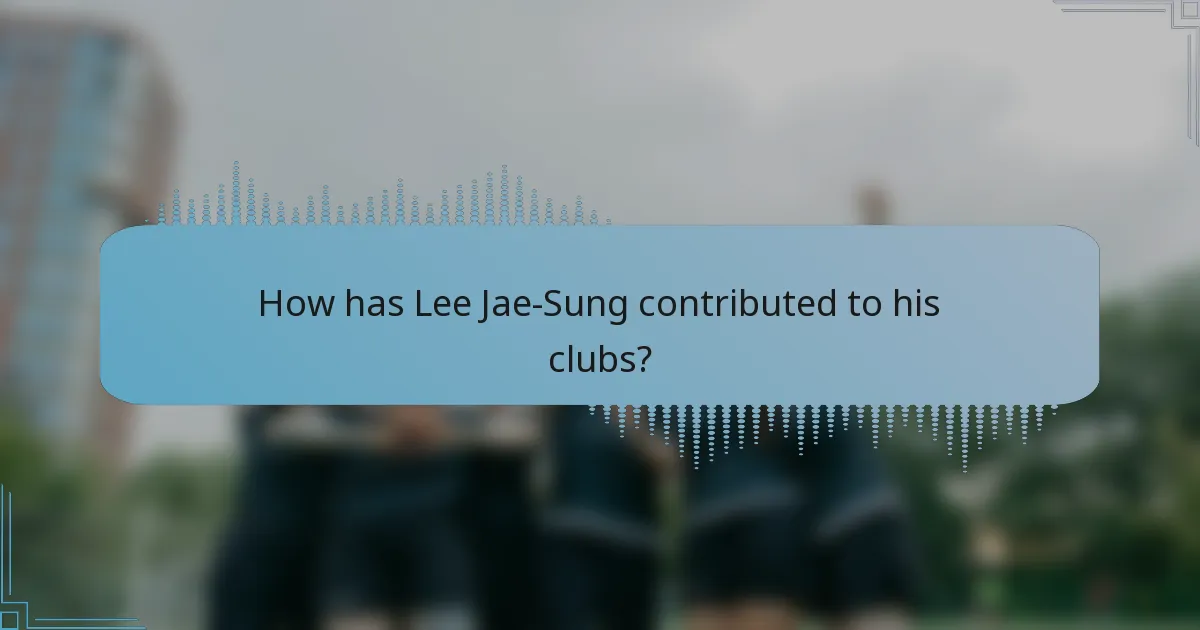 How has Lee Jae-Sung contributed to his clubs?