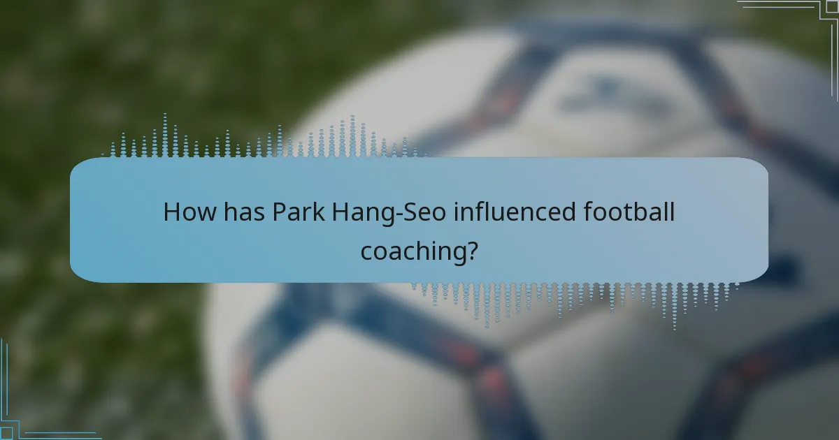 How has Park Hang-Seo influenced football coaching?