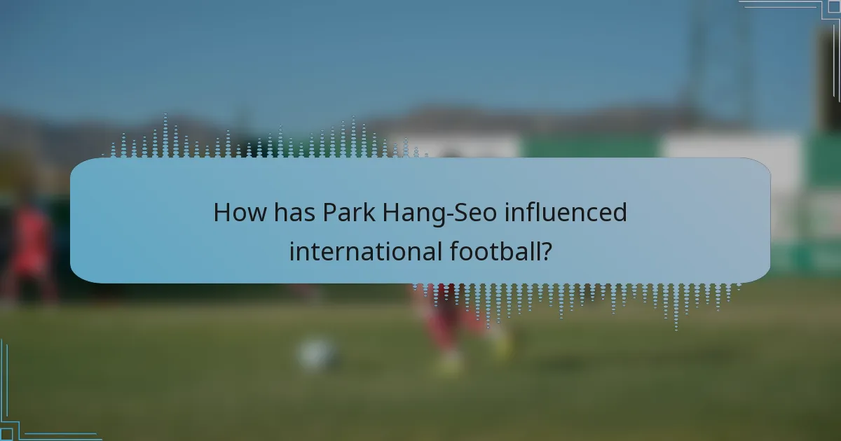 How has Park Hang-Seo influenced international football?