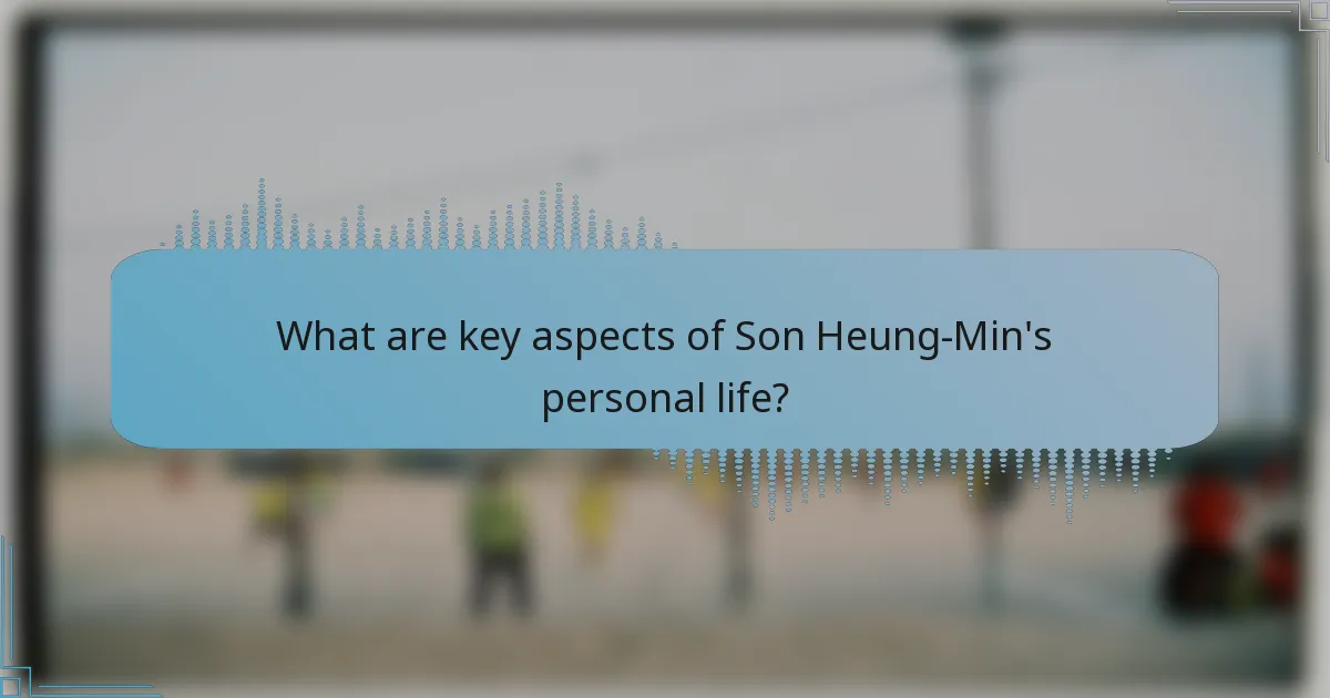 What are key aspects of Son Heung-Min's personal life?