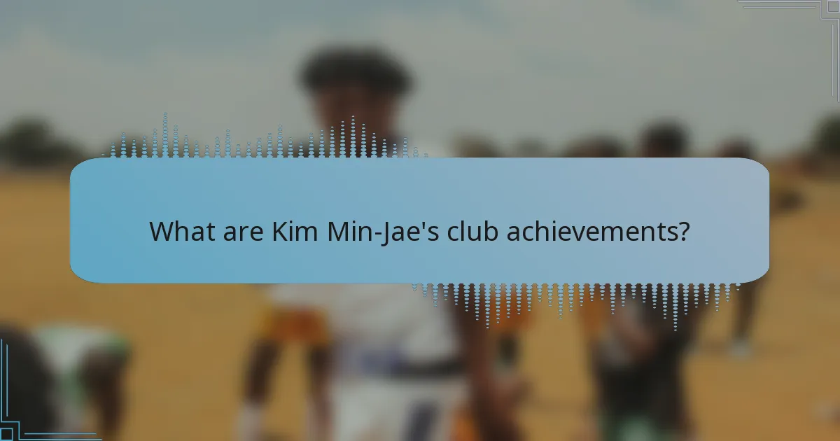 What are Kim Min-Jae's club achievements?