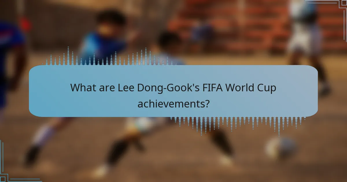 What are Lee Dong-Gook's FIFA World Cup achievements?