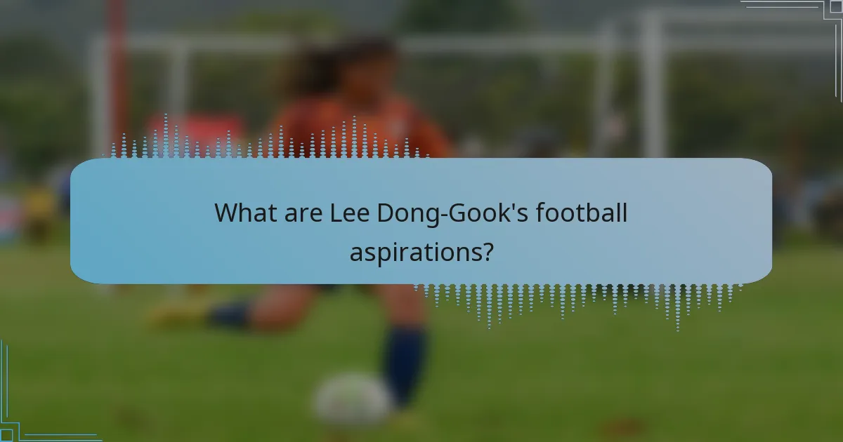 What are Lee Dong-Gook's football aspirations?