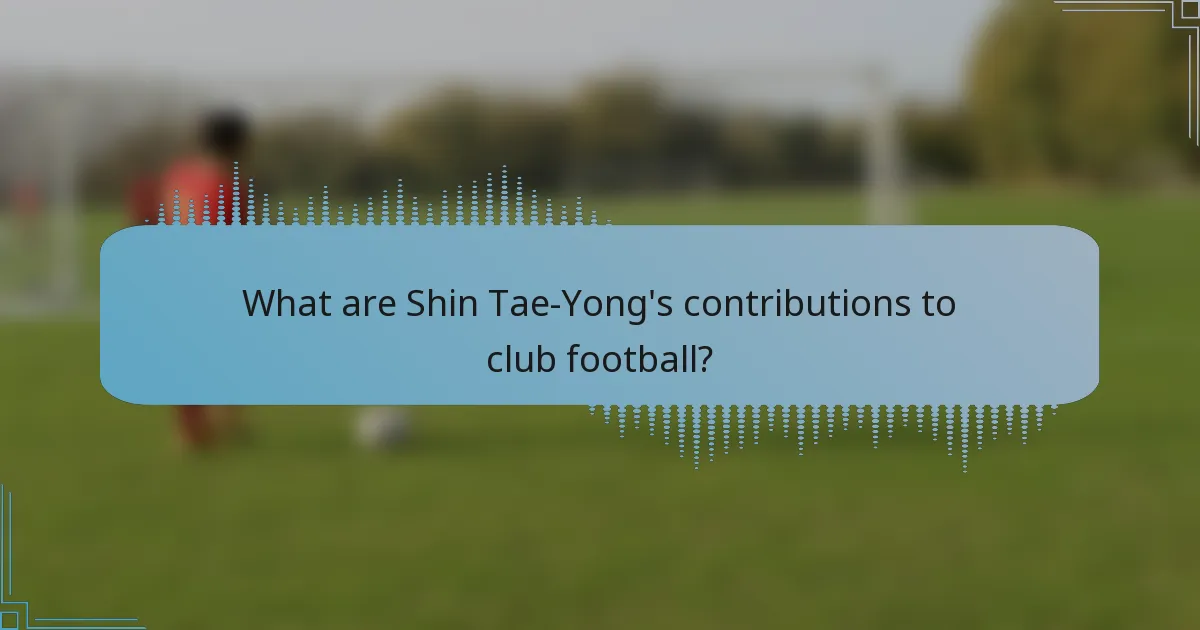 What are Shin Tae-Yong's contributions to club football?