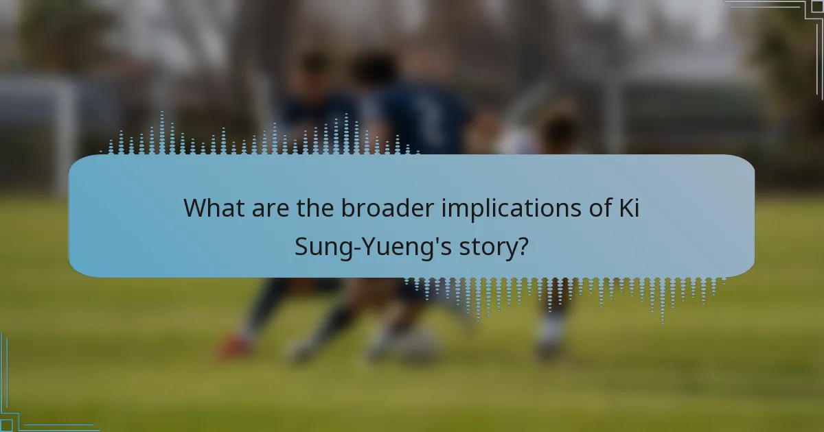 What are the broader implications of Ki Sung-Yueng's story?