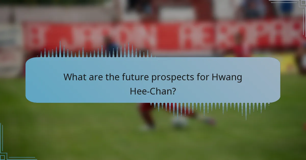 What are the future prospects for Hwang Hee-Chan?