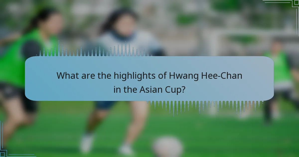 What are the highlights of Hwang Hee-Chan in the Asian Cup?