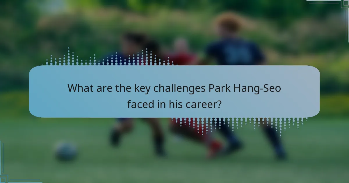 What are the key challenges Park Hang-Seo faced in his career?