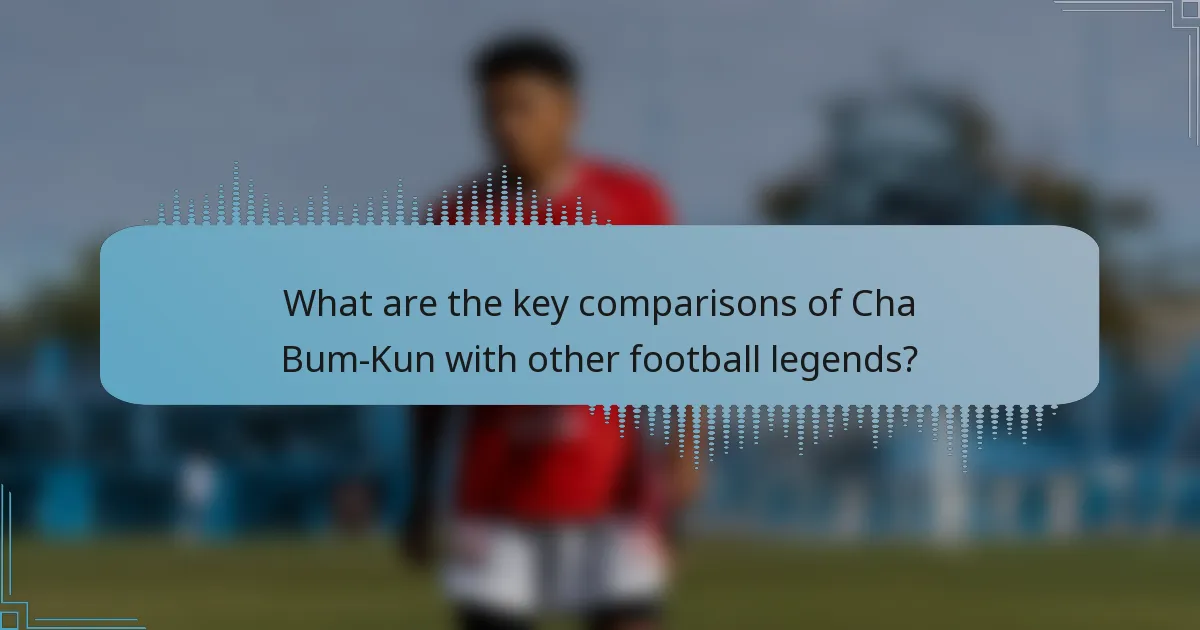 What are the key comparisons of Cha Bum-Kun with other football legends?