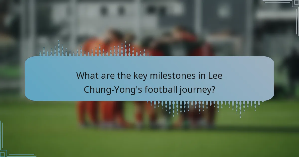 What are the key milestones in Lee Chung-Yong's football journey?