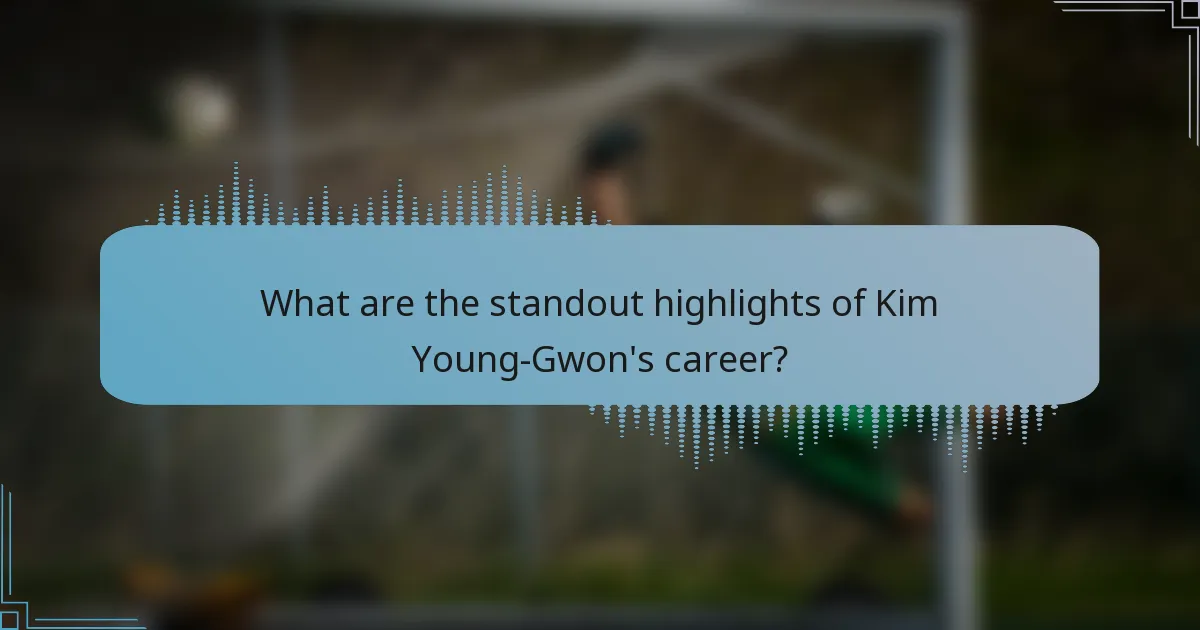 What are the standout highlights of Kim Young-Gwon's career?