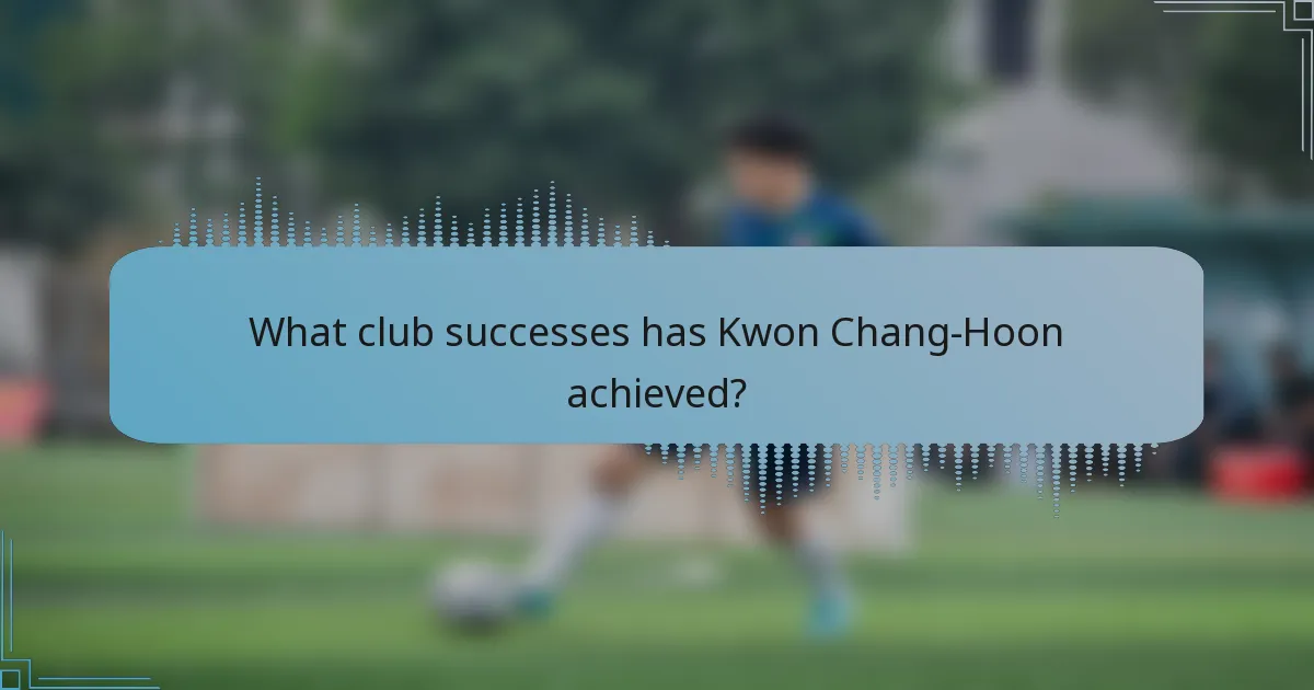 What club successes has Kwon Chang-Hoon achieved?