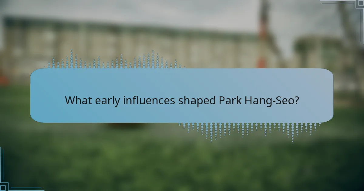 What early influences shaped Park Hang-Seo?