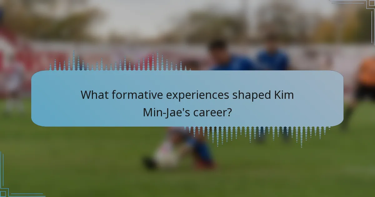 What formative experiences shaped Kim Min-Jae's career?