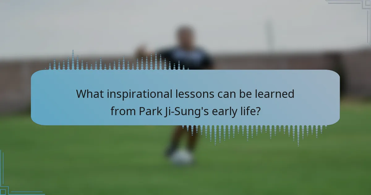 What inspirational lessons can be learned from Park Ji-Sung's early life?