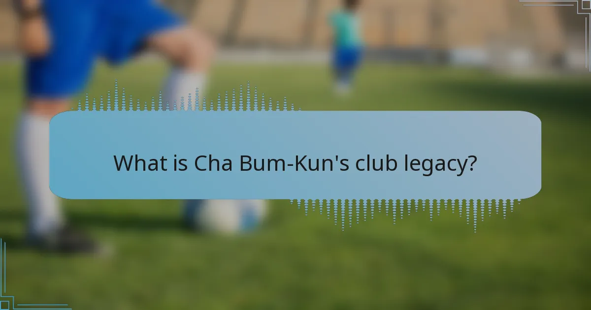 What is Cha Bum-Kun's club legacy?