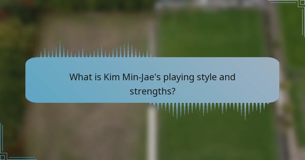 What is Kim Min-Jae's playing style and strengths?