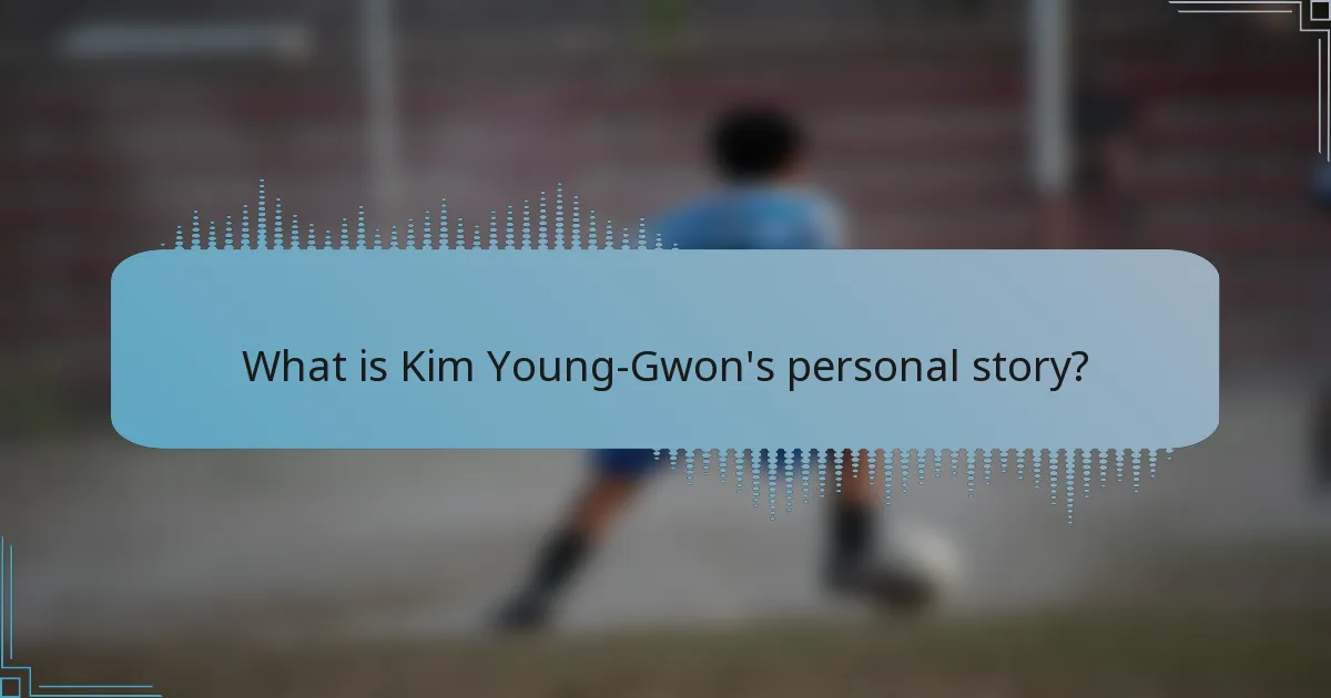 What is Kim Young-Gwon's personal story?