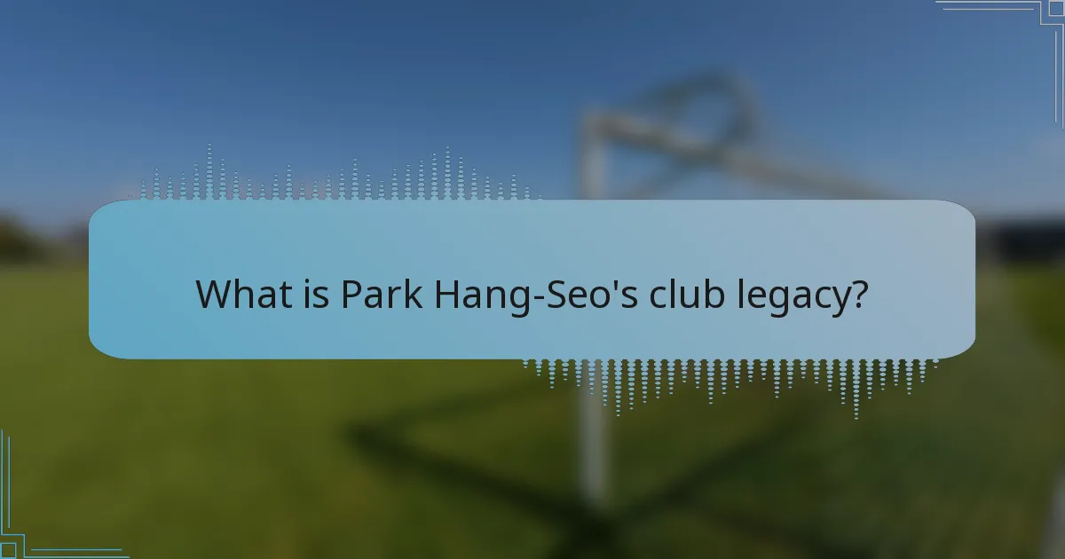 What is Park Hang-Seo's club legacy?