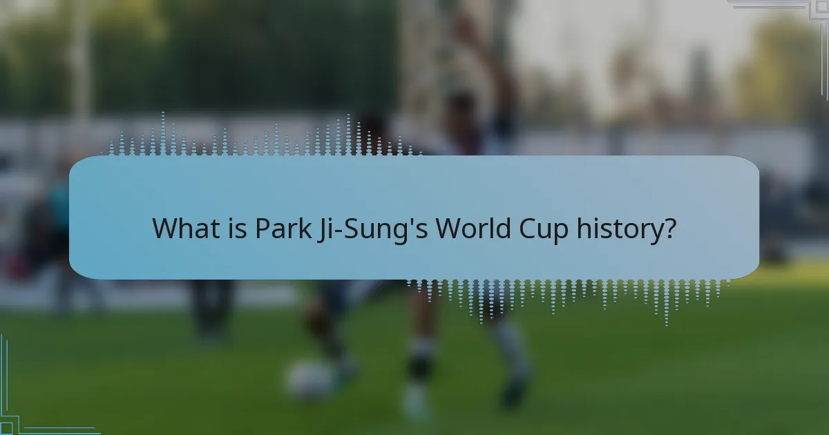 What is Park Ji-Sung's World Cup history?