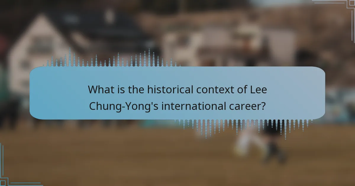 What is the historical context of Lee Chung-Yong's international career?