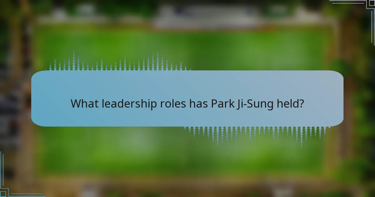 What leadership roles has Park Ji-Sung held?