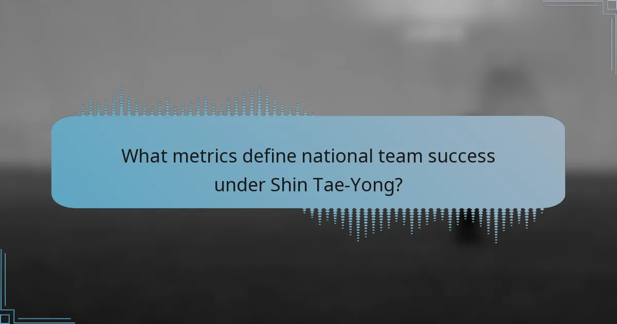 What metrics define national team success under Shin Tae-Yong?