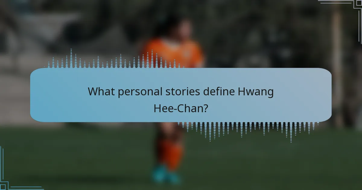 What personal stories define Hwang Hee-Chan?