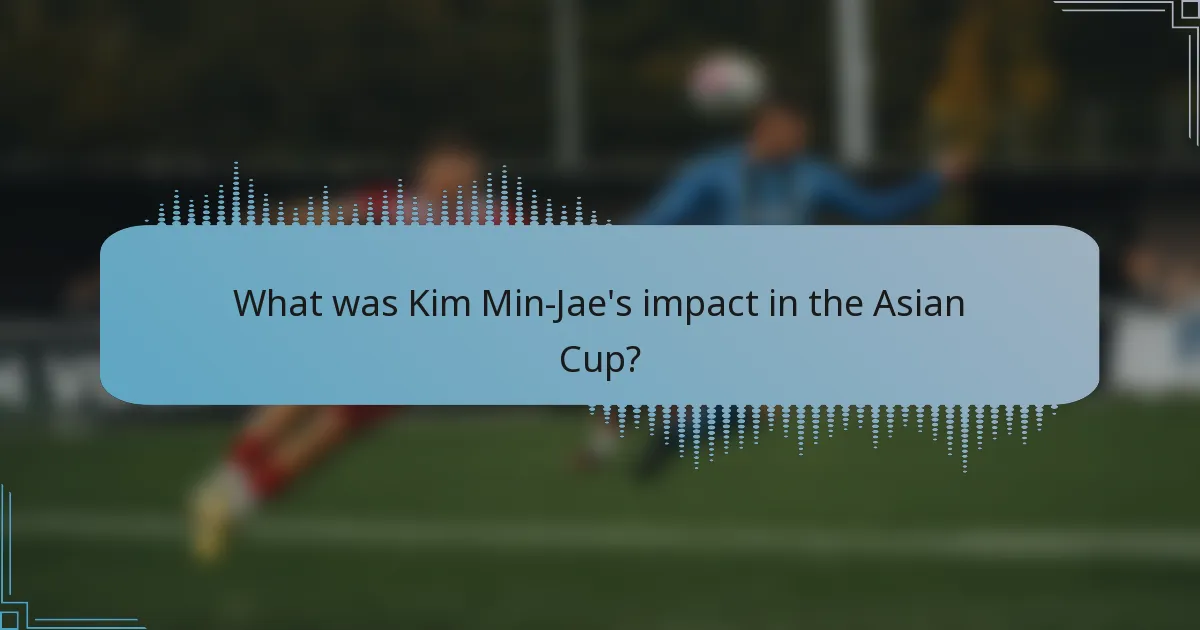 What was Kim Min-Jae's impact in the Asian Cup?