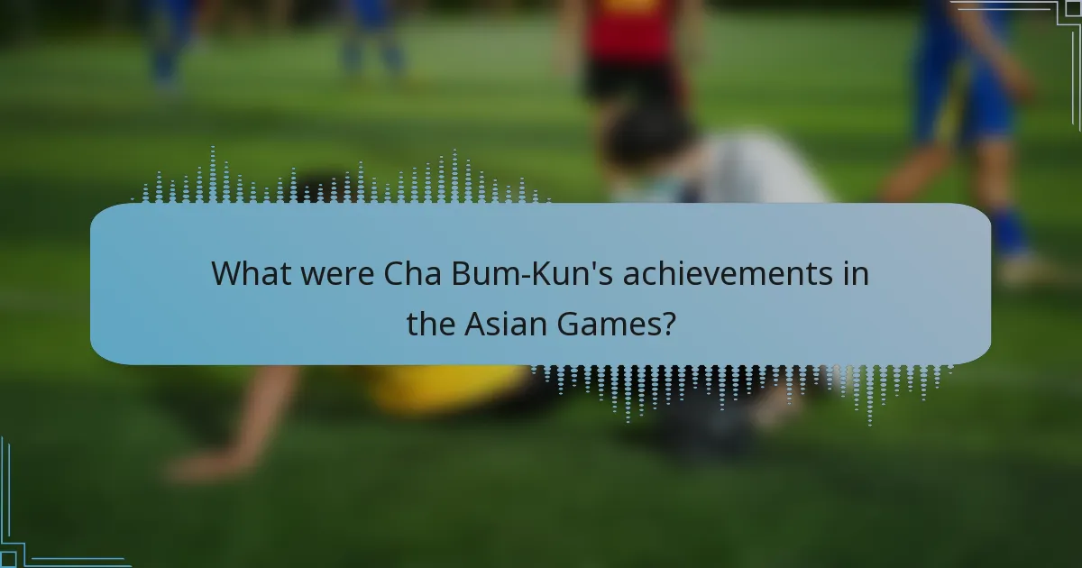 What were Cha Bum-Kun's achievements in the Asian Games?