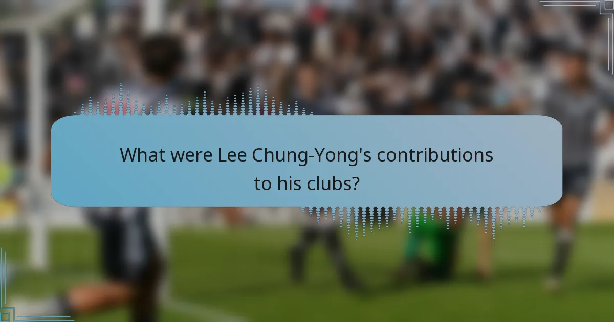 What were Lee Chung-Yong's contributions to his clubs?