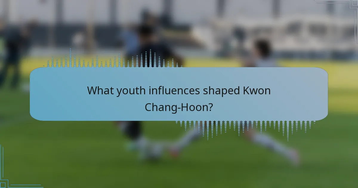 What youth influences shaped Kwon Chang-Hoon?