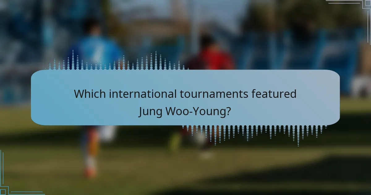 Which international tournaments featured Jung Woo-Young?