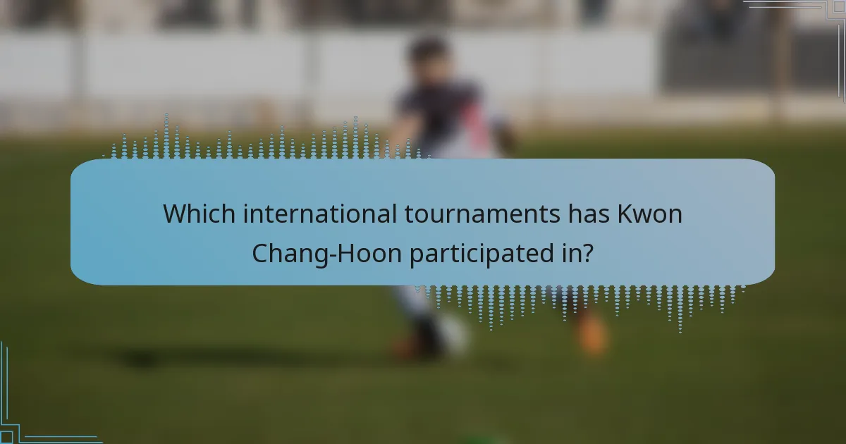 Which international tournaments has Kwon Chang-Hoon participated in?