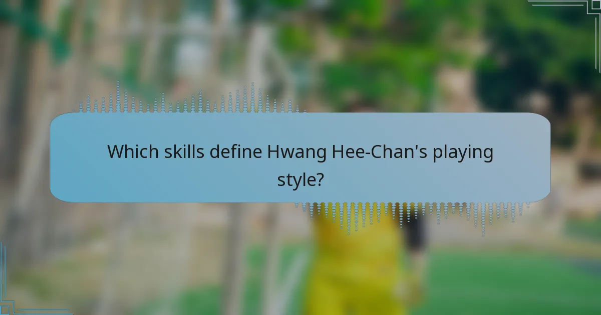Which skills define Hwang Hee-Chan's playing style?